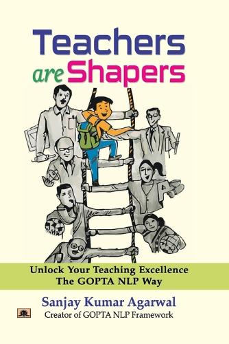 Teachers are Shapers  Unlock Your Teaching Excellence the Gopta NLP Way