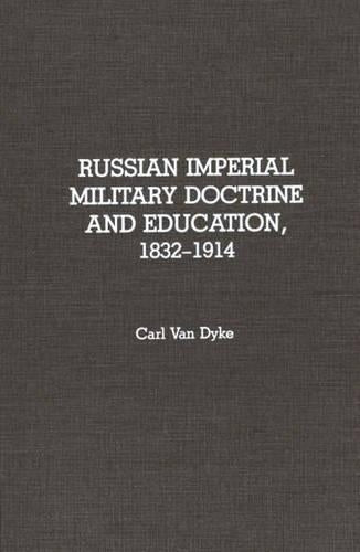Russian Imperial Military Doctrine and Education, 1832-1914