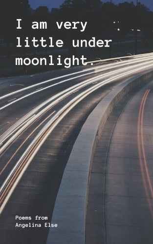 I am very little under moonlight.