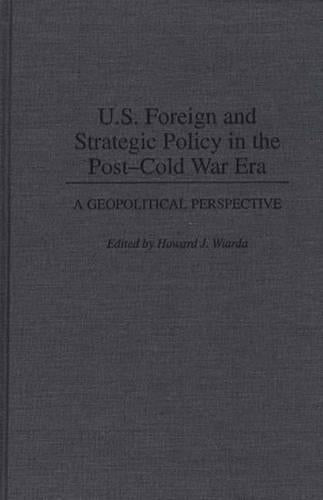 U.S. Foreign and Strategic Policy in the Post-Cold War Era