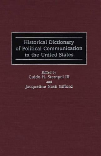 Historical Dictionary of Political Communication in the United States