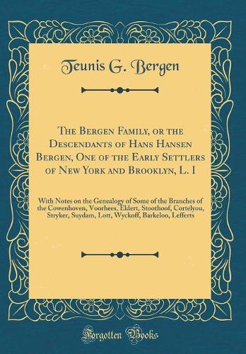 The Bergen Family, or the Descendants of Hans Hansen Bergen, One of the Early Settlers of New York and Brooklyn, L. I