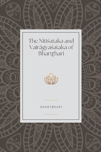The Nîtiśataka and Vairâgyaśataka of Bhartr̥hari