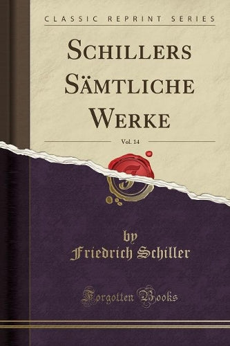 Schillers Sämtliche Werke, Vol. 14 (Classic Reprint)