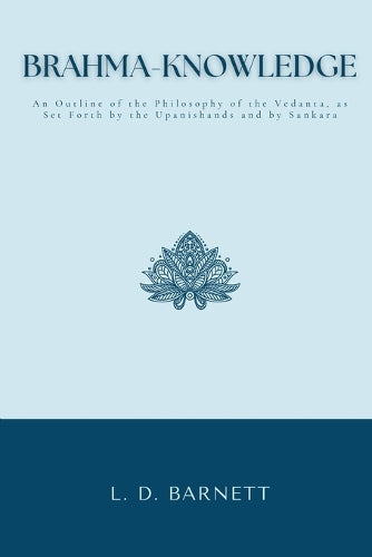 Brahma-Knowledge An Outline of the Philosophy of the Vedanta, as Set Forth by the Upanishands and by Sankara