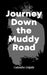 Journey Down the Muddy Road