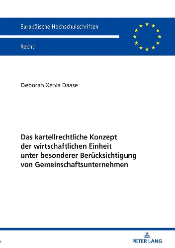 Das Kartellrechtliche Konzept Der Wirtschaftlichen Einheit Unter Besonderer Beruecksichtigung Von Gemeinschaftsunternehmen