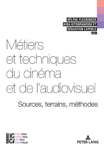 Métiers Et Techniques Du Cinéma Et de l'Audiovisuel: Sources, Terrains, Méthodes