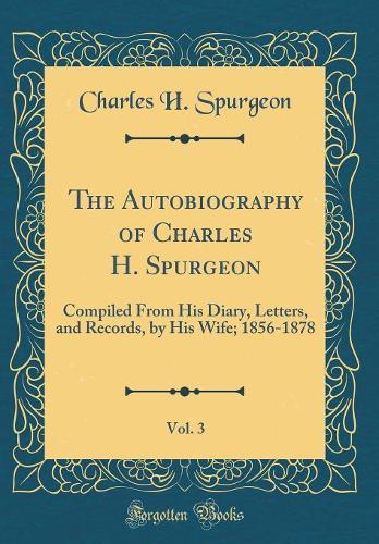 The Autobiography of Charles H. Spurgeon, Vol. 3