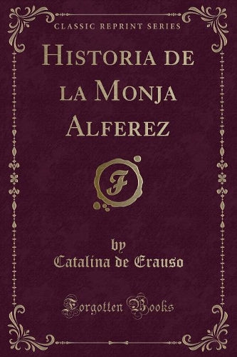 Historia de la Monja Alferez (Classic Reprint)