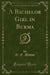 A Bachelor Girl in Burma (Classic Reprint)