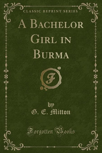 A Bachelor Girl in Burma (Classic Reprint)