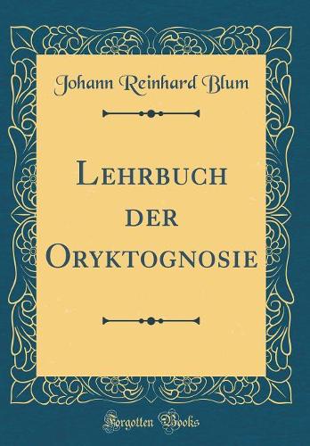Lehrbuch Der Oryktognosie (Classic Reprint)