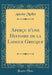 Aperçu d'Une Histoire de la Langue Grecque (Classic Reprint)