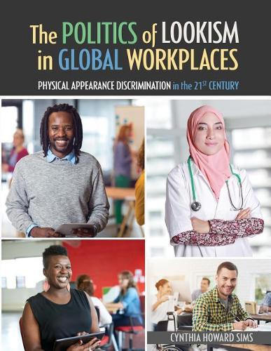 The Politics of Lookism in Global Workplaces: Physical Appearance Discrimination in the 21st Century