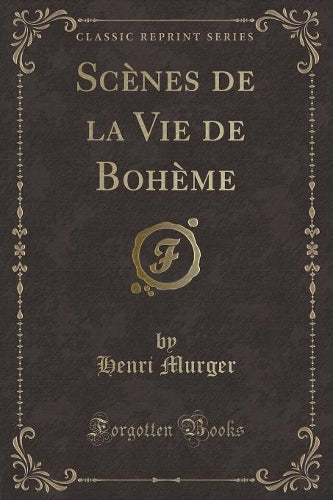 Scènes de la Vie de Bohème (Classic Reprint)