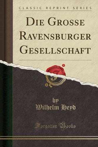 Die Grosse Ravensburger Gesellschaft (Classic Reprint)
