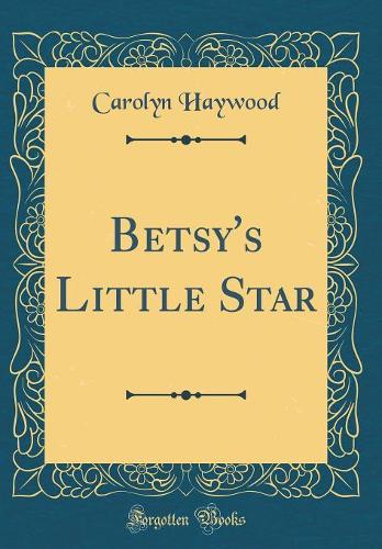 Betsy's Little Star (Classic Reprint)