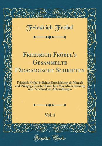 Friedrich Fröbel's Gesammelte Pädagogische Schriften, Vol. 1