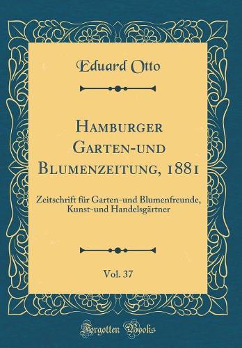 Hamburger Garten-Und Blumenzeitung, 1881, Vol. 37