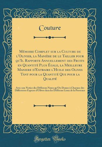 Mémoire Complet Sur La Culture de l'Olivier, La Manière de Le Tailler Pour Qu'il Rapporte Annuellement Des Fruits En Quantité Plus Égale, La Meilleure Maniere d'Extraire l'Huile Des Olives Tant Pour La Quantité Que Pour La Qualité
