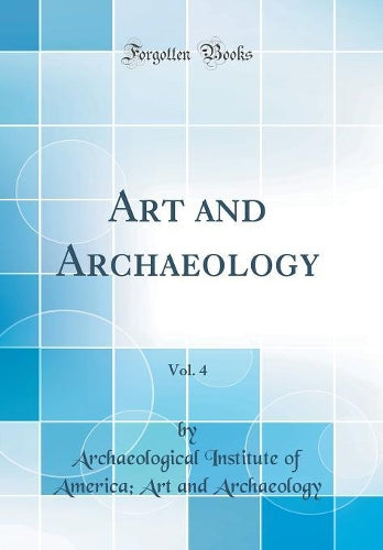 Art and Archaeology, Vol. 4 (Classic Reprint)