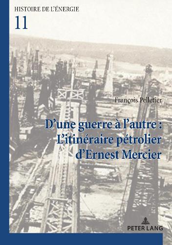 D'Une Guerre À l'Autre: l'Itinéraire Pétrolier d'Ernest Mercier