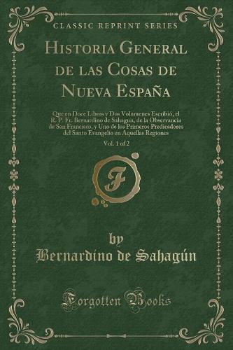 Historia General de Las Cosas de Nueva España, Vol. 1 of 2