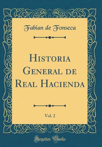 Historia General de Real Hacienda, Vol. 2 (Classic Reprint)