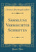 Sammlung Vermischter Schriften (Classic Reprint)