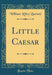 Little Caesar (Classic Reprint)