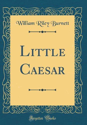 Little Caesar (Classic Reprint)