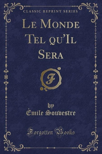 Le Monde Tel Qu'il Sera (Classic Reprint)