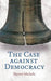 The Case against Democracy