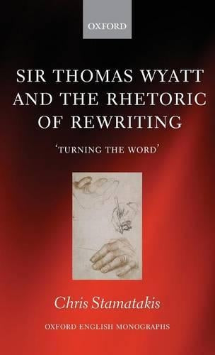 Sir Thomas Wyatt and the Rhetoric of Rewriting