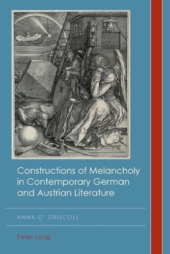 Constructions of Melancholy in Contemporary German and Austrian Literature