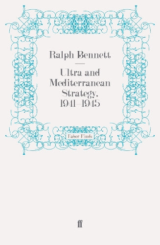 Ultra and Mediterranean Strategy, 1941-1945