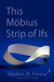 This Möbius Strip of Ifs