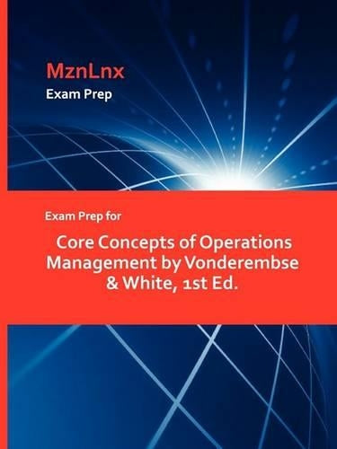 Exam Prep for Core Concepts of Operations Management by Vonderembse & White, 1st Ed.