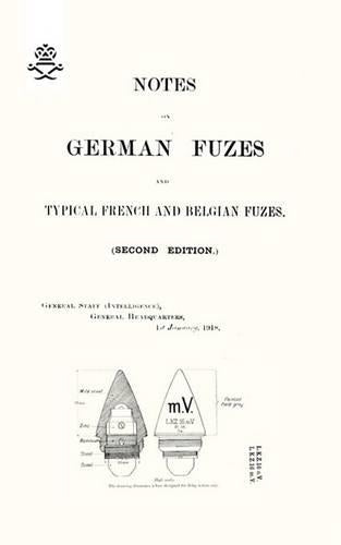 NOTES ON GERMAN FUZES AND TYPICAL FRENCH AND BELGIAN FUZES 1918; Second Edition