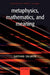 Metaphysics, Mathematics, and Meaning