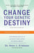 Change Your Genetic Destiny