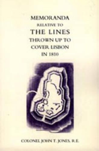 Memoranda Relative to the Lines Thrown Up to Cover Lisbon in 1810