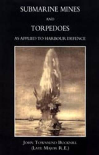 Submarine Mines and Torpedoes as Applied to Harbour Defence (1889)