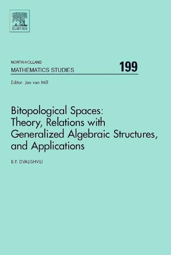 Bitopological Spaces: Theory, Relations with Generalized Algebraic Structures and Applications
