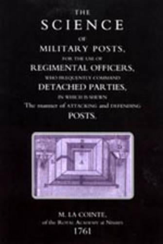 Science of Military Posts, for the Use of Regimental Officers Who Frequently Command Detached Parties (1761)
