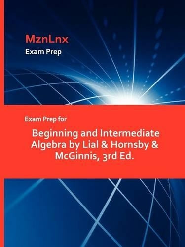 Exam Prep for Beginning and Intermediate Algebra by Lial & Hornsby & McGinnis, 3rd Ed.