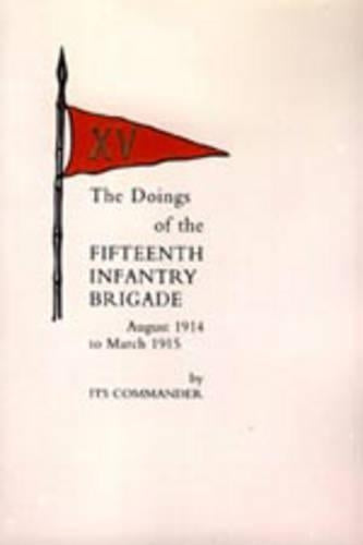 Doings of the Fifteenth Infantry Brigade August 1914 to March 1915