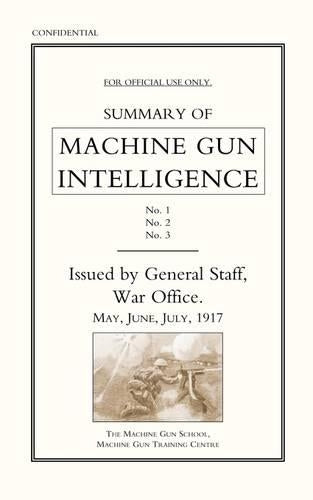 Summary of Machine Gun Intelligence, Parts 1, 2, 3. May - June - July 1917.