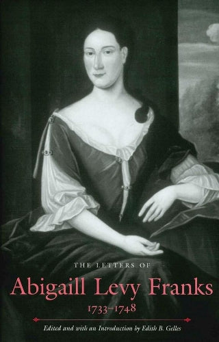 The Letters of Abigaill Levy Franks, 1733–1748